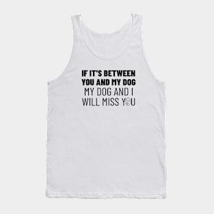 You or my dog, easy choice Tank Top